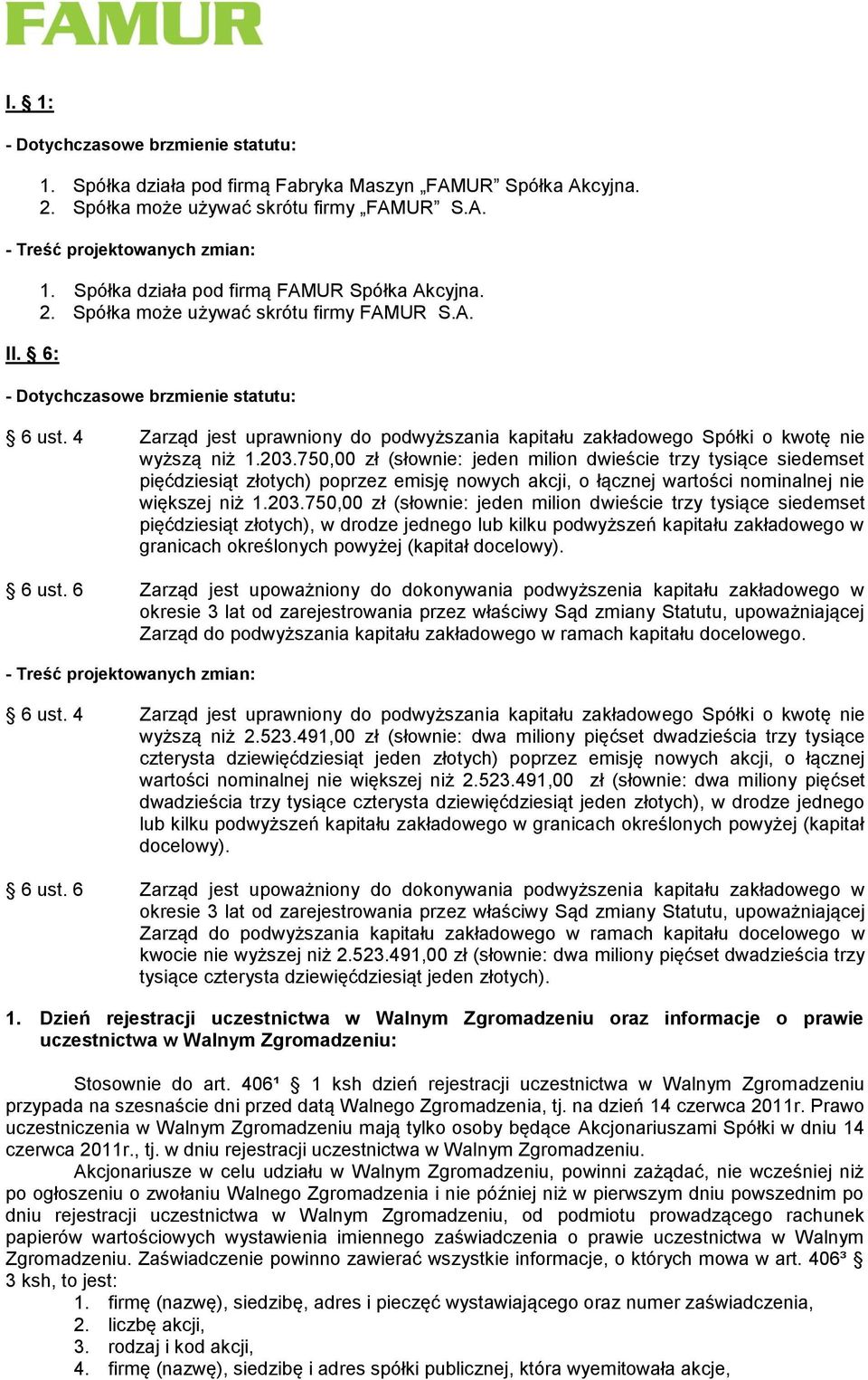 4 Zarząd jest uprawniony do podwyższania kapitału zakładowego Spółki o kwotę nie wyższą niż 1.203.