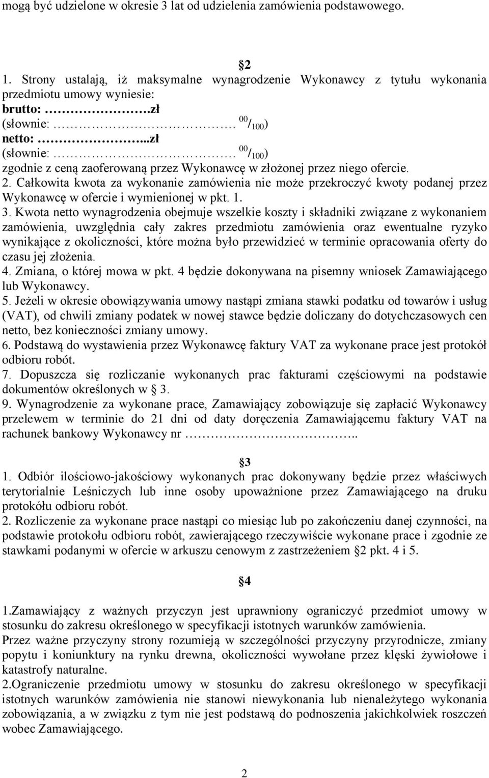 Całkowita kwota za wykonanie zamówienia nie może przekroczyć kwoty podanej przez Wykonawcę w ofercie i wymienionej w pkt. 1. 3.