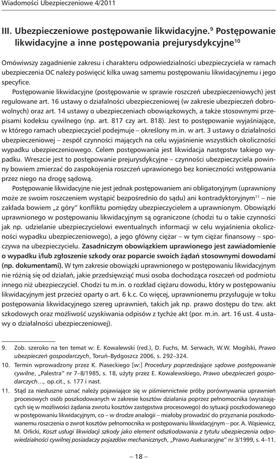 samemu postępowaniu likwidacyjnemu i jego specyfice. Postępowanie likwidacyjne (postępowanie w sprawie roszczeń ubezpieczeniowych) jest regulowane art.