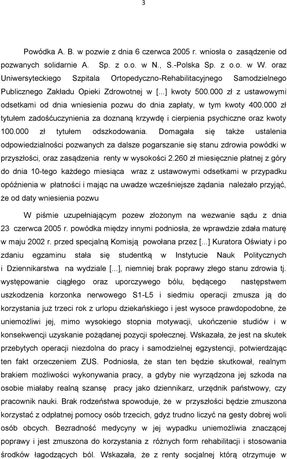 000 zł z ustawowymi odsetkami od dnia wniesienia pozwu do dnia zapłaty, w tym kwoty 400.000 zł tytułem zadośćuczynienia za doznaną krzywdę i cierpienia psychiczne oraz kwoty 100.