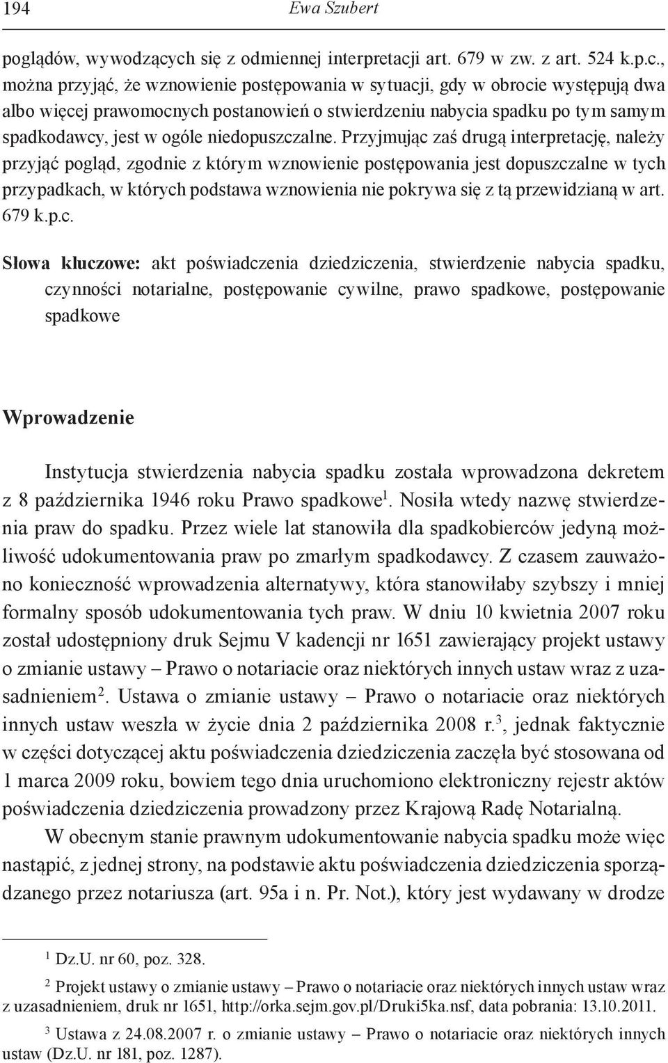 stwierdzeniu nabycia spadku po tym samym spadkodawcy, jest w ogóle niedopuszczalne.