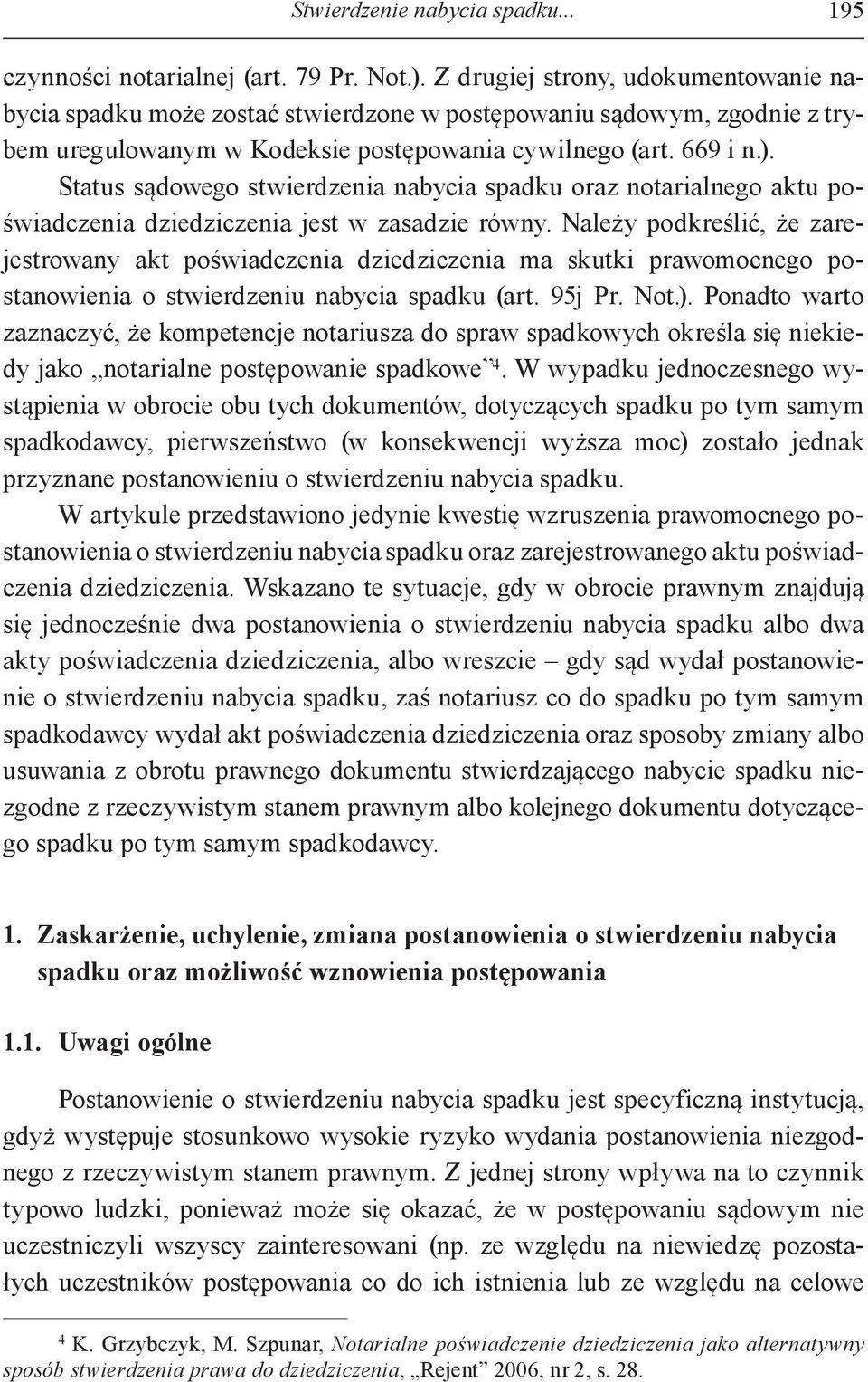 Status sądowego stwierdzenia nabycia spadku oraz notarialnego aktu poświadczenia dziedziczenia jest w zasadzie równy.