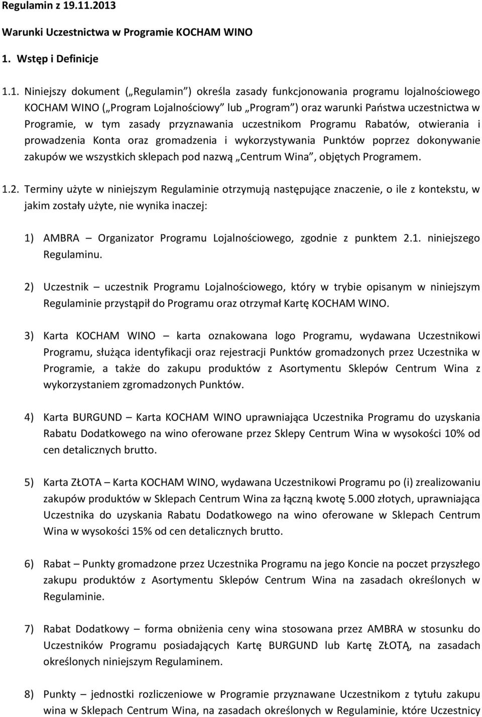 Lojalnościowy lub Program ) oraz warunki Państwa uczestnictwa w Programie, w tym zasady przyznawania uczestnikom Programu Rabatów, otwierania i prowadzenia Konta oraz gromadzenia i wykorzystywania