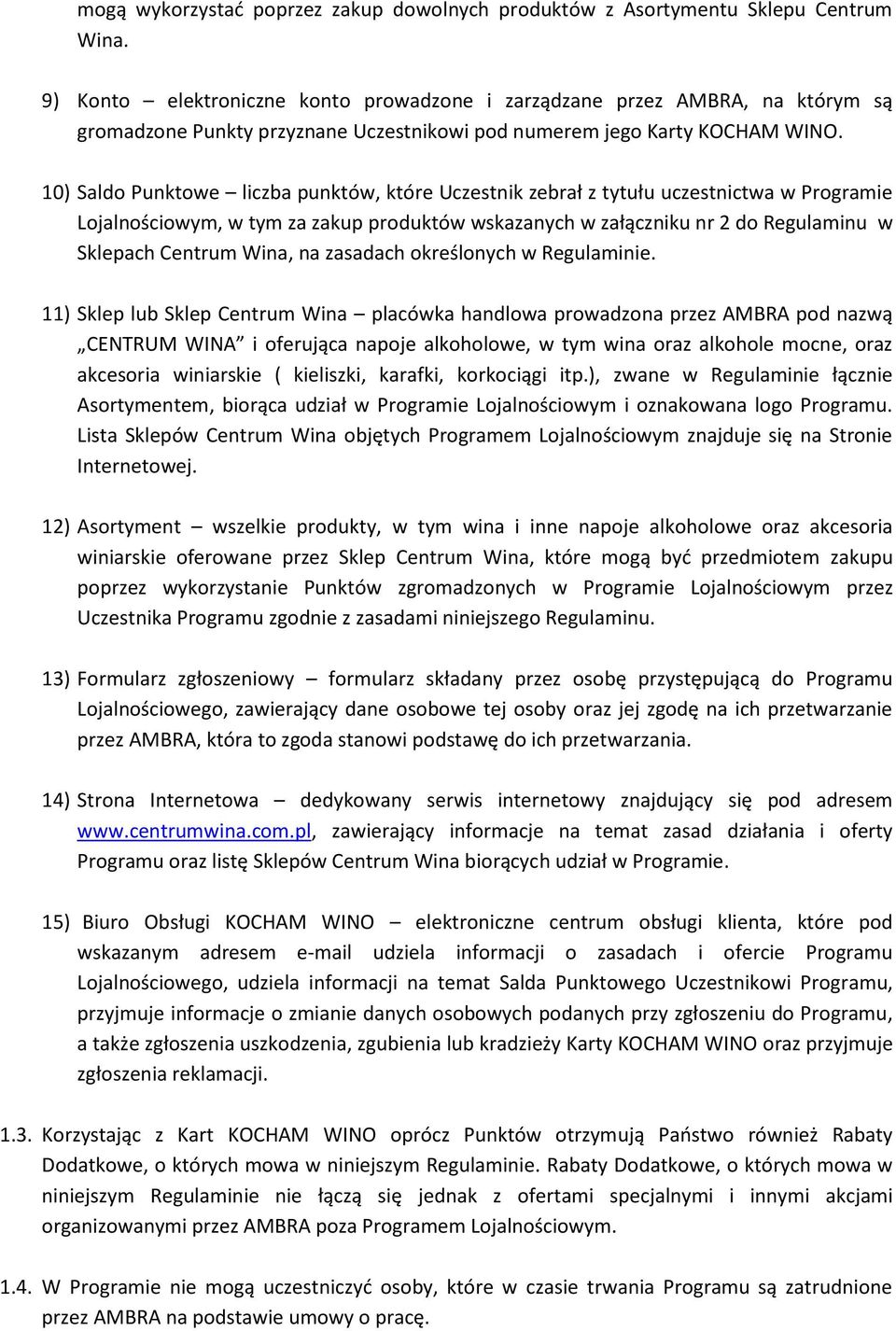 10) Saldo Punktowe liczba punktów, które Uczestnik zebrał z tytułu uczestnictwa w Programie Lojalnościowym, w tym za zakup produktów wskazanych w załączniku nr 2 do Regulaminu w Sklepach Centrum