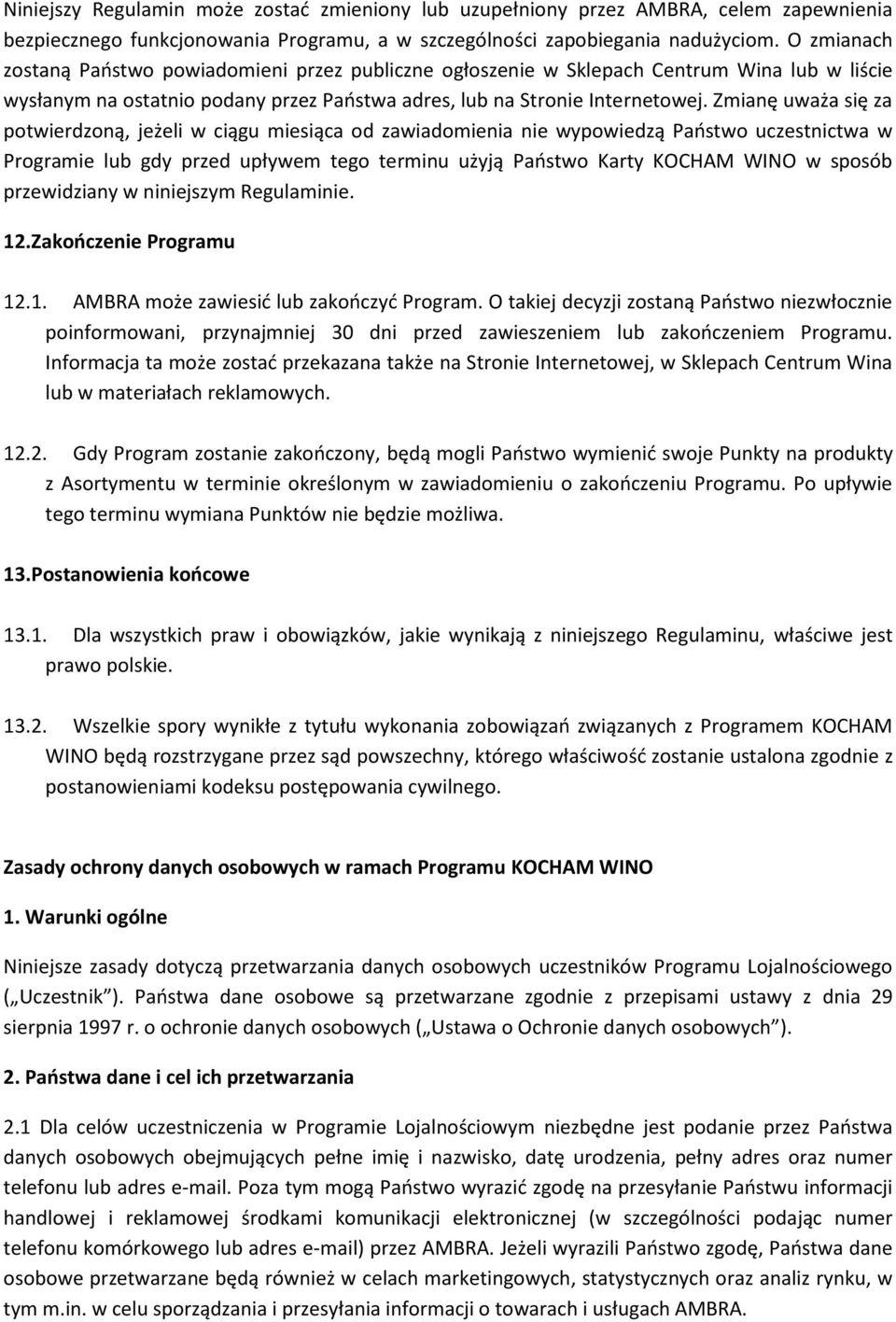 Zmianę uważa się za potwierdzoną, jeżeli w ciągu miesiąca od zawiadomienia nie wypowiedzą Państwo uczestnictwa w Programie lub gdy przed upływem tego terminu użyją Państwo Karty KOCHAM WINO w sposób