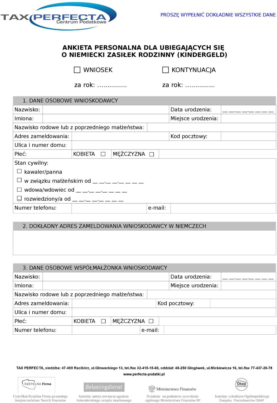 . Imiona: Miejsce urodzenia: Nazwisko rodowe lub z poprzedniego małżeństwa: Adres zameldowania: Kod pocztowy: Ulica i numer domu: Płeć: KOBIETA MĘŻCZYZNA Stan cywilny: kawaler/panna w związku