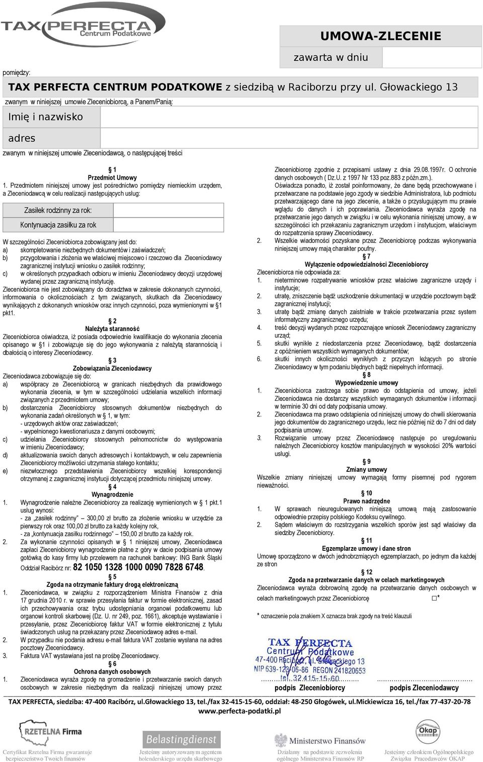 Przedmiotem niniejszej umowy jest pośrednictwo pomiędzy niemieckim urzędem, a Zleceniodawcą w celu realizacji następujących usług: Zasiłek rodzinny za rok: Kontynuacja zasiłku za rok W szczególności