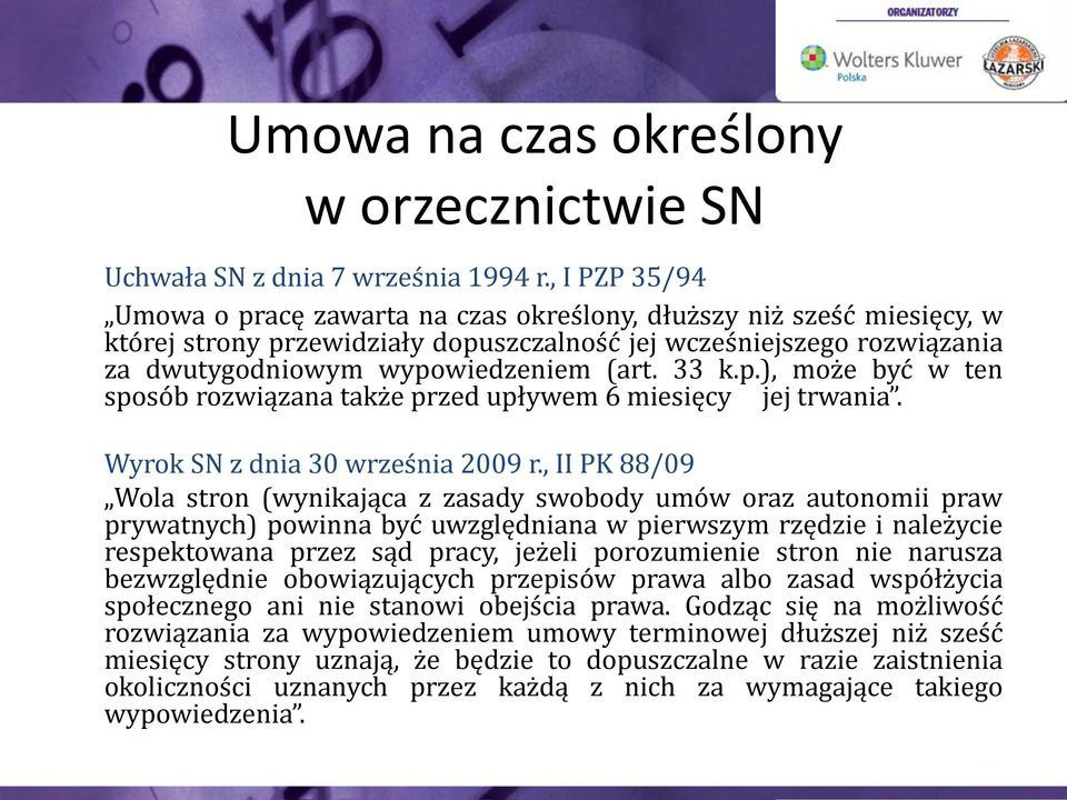 33 k.p.), może być w ten sposób rozwiązana także przed upływem 6 miesięcy jej trwania. Wyrok SN z dnia 30 września 2009 r.