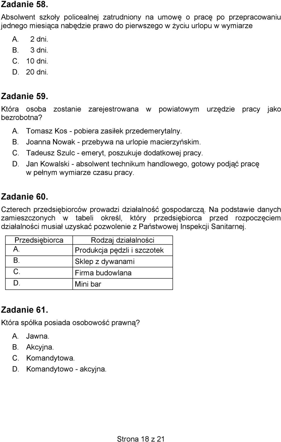 Tadeusz Szulc - emeryt, poszukuje dodatkowej pracy. D. Jan Kowalski - absolwent technikum handlowego, gotowy podj prac w pe nym wymiarze czasu pracy. Zadanie 60.