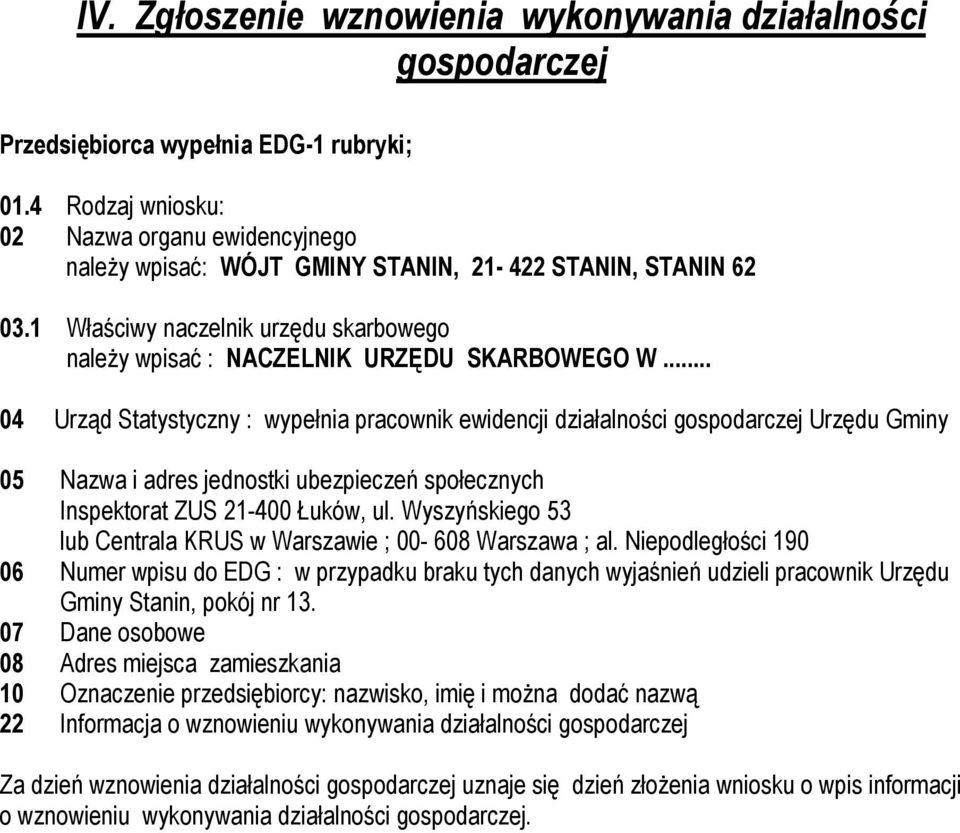 .. 04 Urząd Statystyczny : wypełnia pracownik ewidencji działalności gospodarczej Urzędu Gminy 05 Nazwa i adres jednostki ubezpieczeń społecznych Inspektorat ZUS 21-400 Łuków, ul.