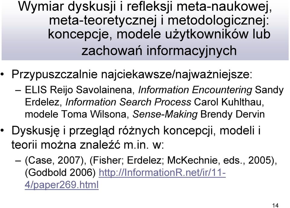 Information Search Process Carol Kuhlthau, modele Toma Wilsona, Sense-Making Brendy Dervin Dyskusję i przegląd różnych koncepcji,