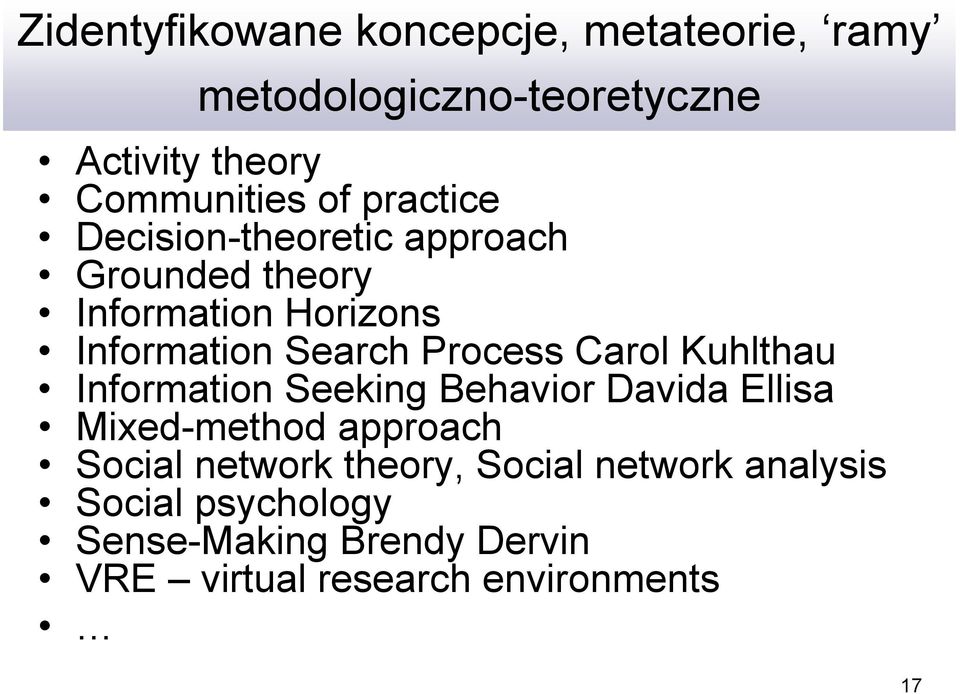 Carol Kuhlthau Information Seeking Behavior Davida Ellisa Mixed-method approach Social network theory,