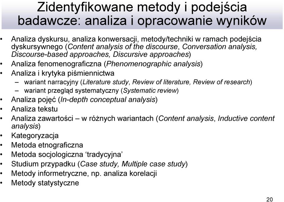 Review of literature, Review of research) wariant przegląd systematyczny (Systematic review) Analiza pojęć (In-depth conceptual analysis) Analiza tekstu Analiza zawartości w różnych wariantach