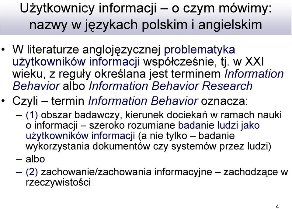 w XXI wieku, z reguły określana jest terminem Information Behavior albo Information Behavior Research Czyli termin Information Behavior oznacza: