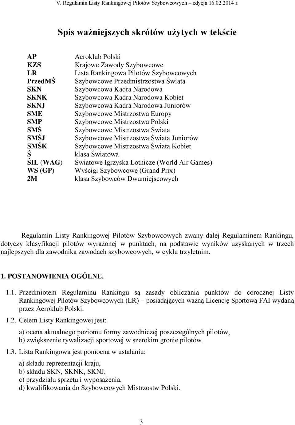 Polski Szybowcowe Mistrzostwa Świata Szybowcowe Mistrzostwa Świata Juniorów Szybowcowe Mistrzostwa Świata Kobiet klasa Światowa Światowe Igrzyska Lotnicze (World Air Games) Wyścigi Szybowcowe (Grand