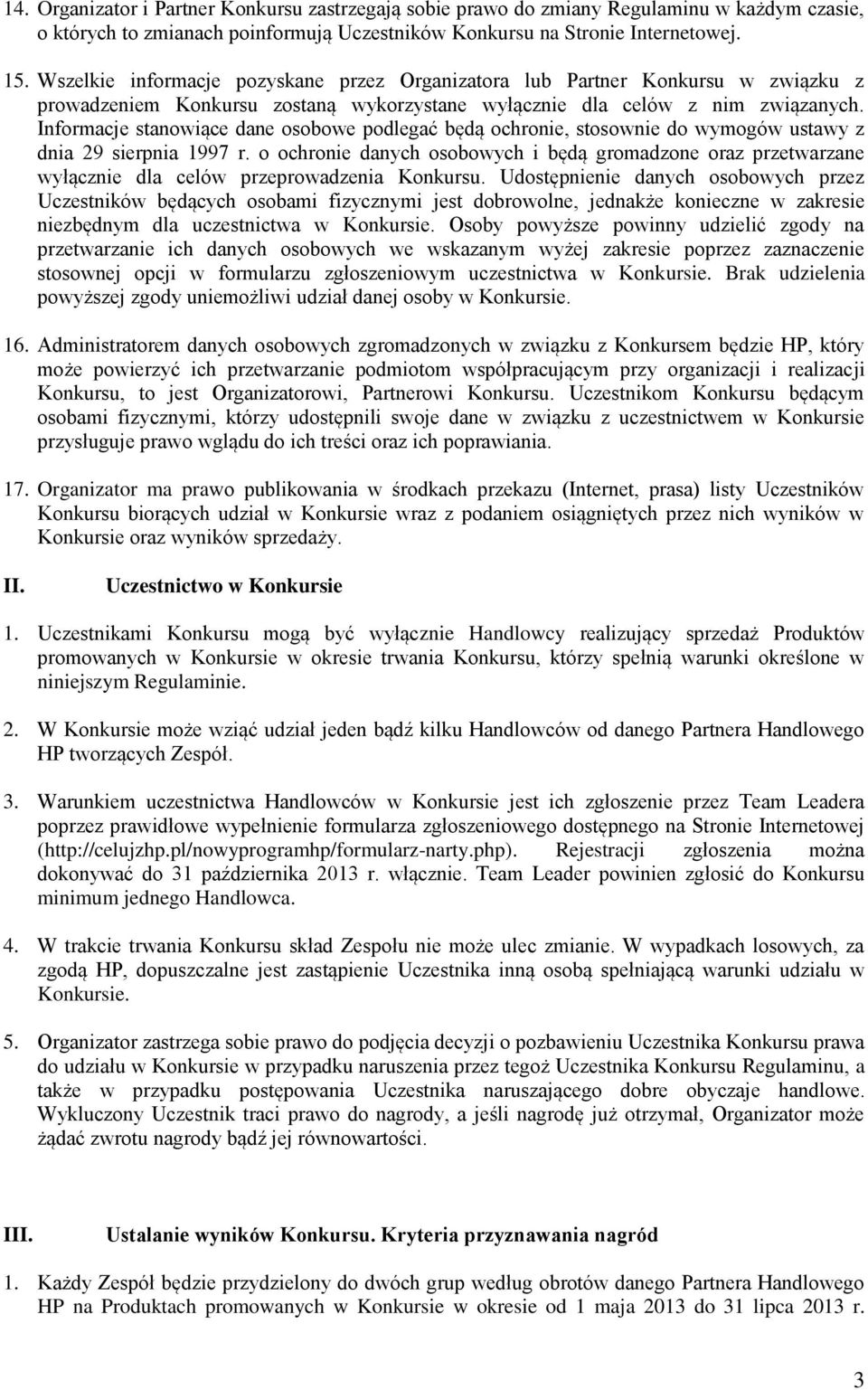 Informacje stanowiące dane osobowe podlegać będą ochronie, stosownie do wymogów ustawy z dnia 29 sierpnia 1997 r.