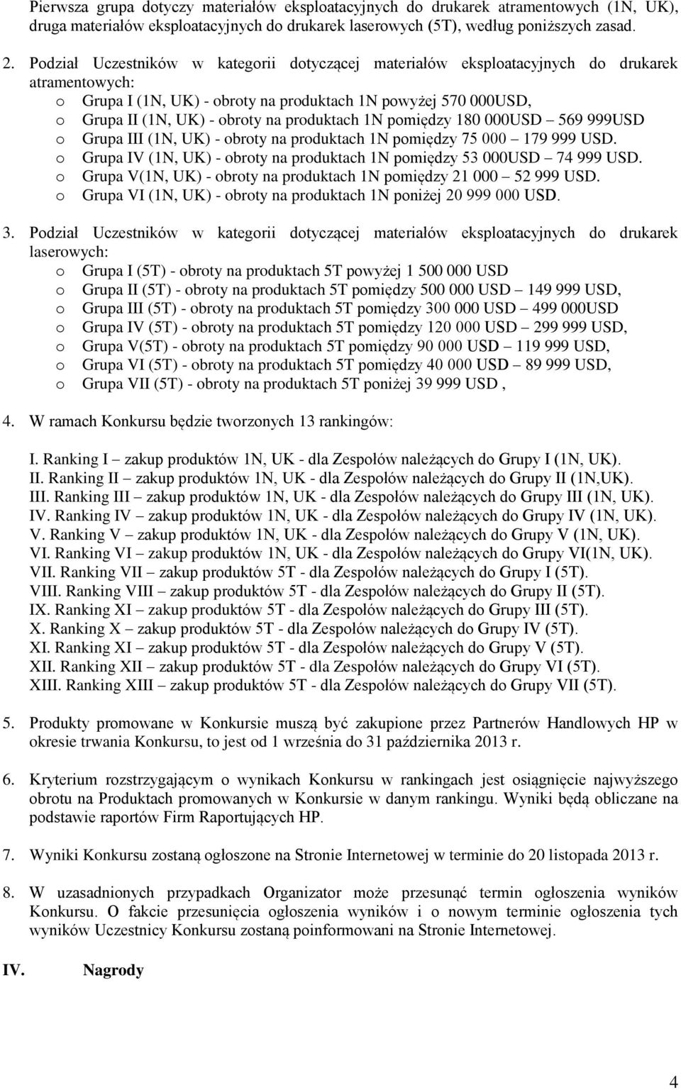 produktach 1N pomiędzy 180 000USD 569 999USD o Grupa III (1N, UK) - obroty na produktach 1N pomiędzy 75 000 179 999 USD. o Grupa IV (1N, UK) - obroty na produktach 1N pomiędzy 53 000USD 74 999 USD.