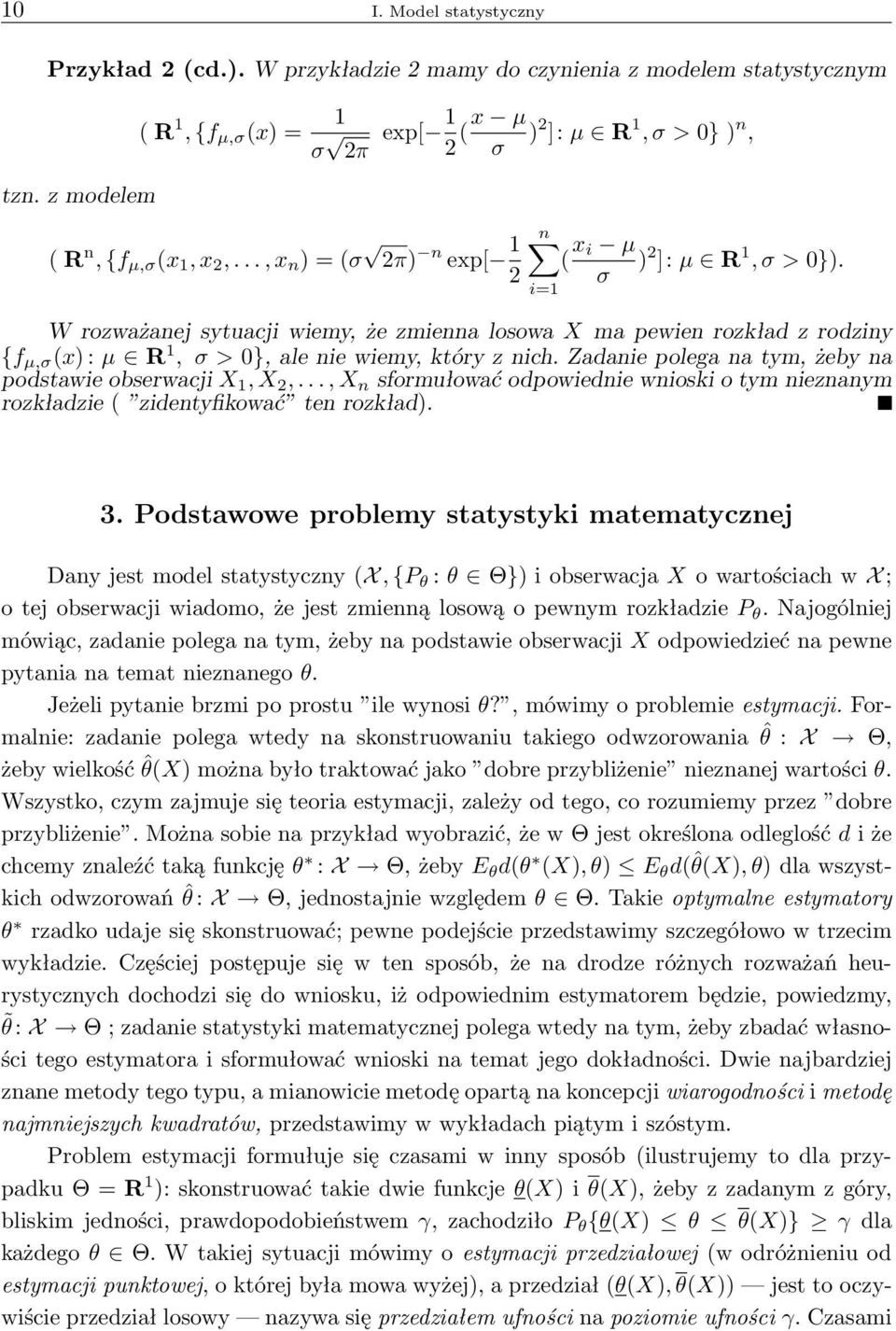 σ W rozważanej sytuacji wiemy, że zmienna losowa X ma pewien rozkład z rodziny {f µ,σ (x) : µ R 1, σ > 0}, ale nie wiemy, który z nich. Zadanie polega na tym, żeby na podstawie obserwacji X 1, X 2,.