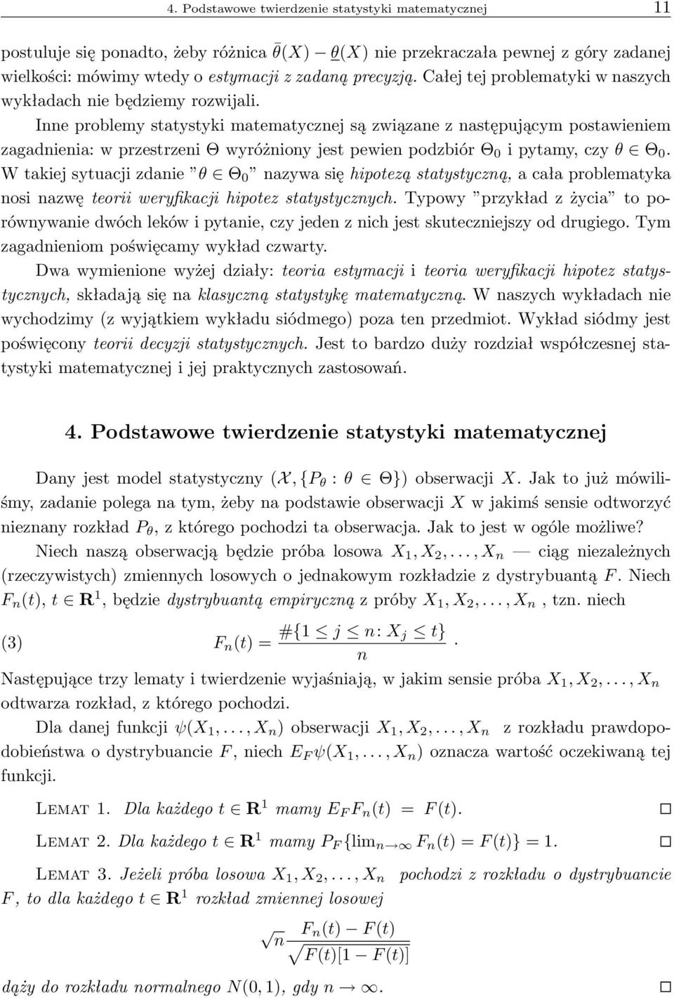 Inne problemy statystyki matematycznej są związane z następującym postawieniem zagadnienia: w przestrzeni Θ wyróżniony jest pewien podzbiór Θ 0 i pytamy, czy θ Θ 0.