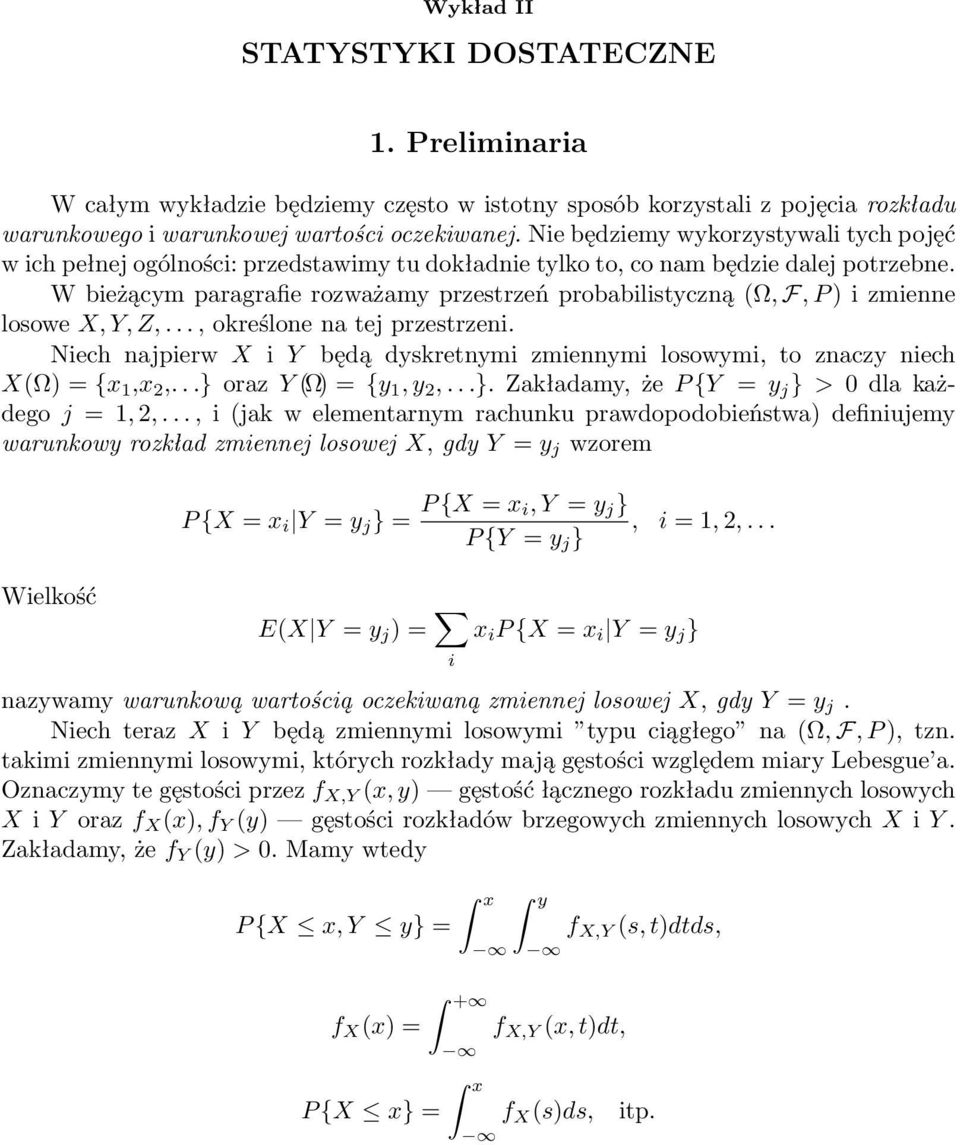 W bieżącym paragrafie rozważamy przestrzeń probabilistyczną (Ω, F, P ) i zmienne losowe X, Y, Z,..., określone na tej przestrzeni.