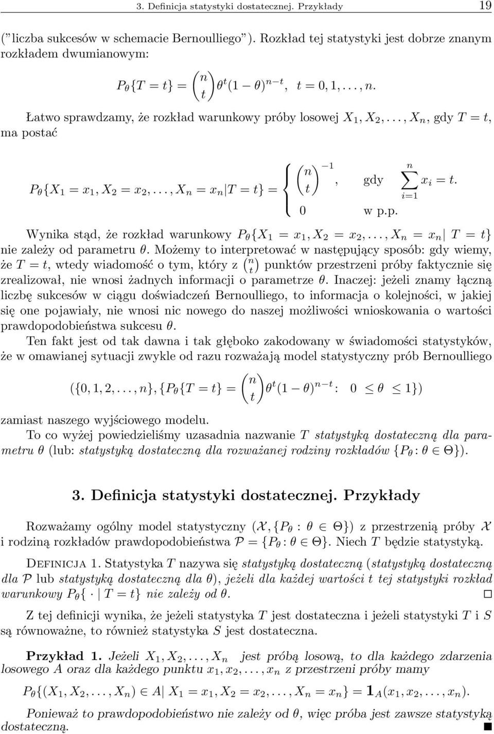 .., X n, gdy T = t, ma postać ( ) 1 n, gdy P θ {X 1 = x 1, X 2 = x 2,..., X n = x n T = t} = t 0 w p.p. n x i = t. Wynika stąd, że rozkład warunkowy P θ {X 1 = x 1, X 2 = x 2,.