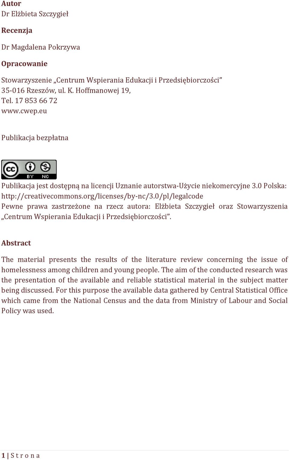 0/pl/legalcode Pewne prawa zastrzeżone na rzecz autora: Elżbieta Szczygieł oraz Stowarzyszenia Centrum Wspierania Edukacji i Przedsiębiorczości.