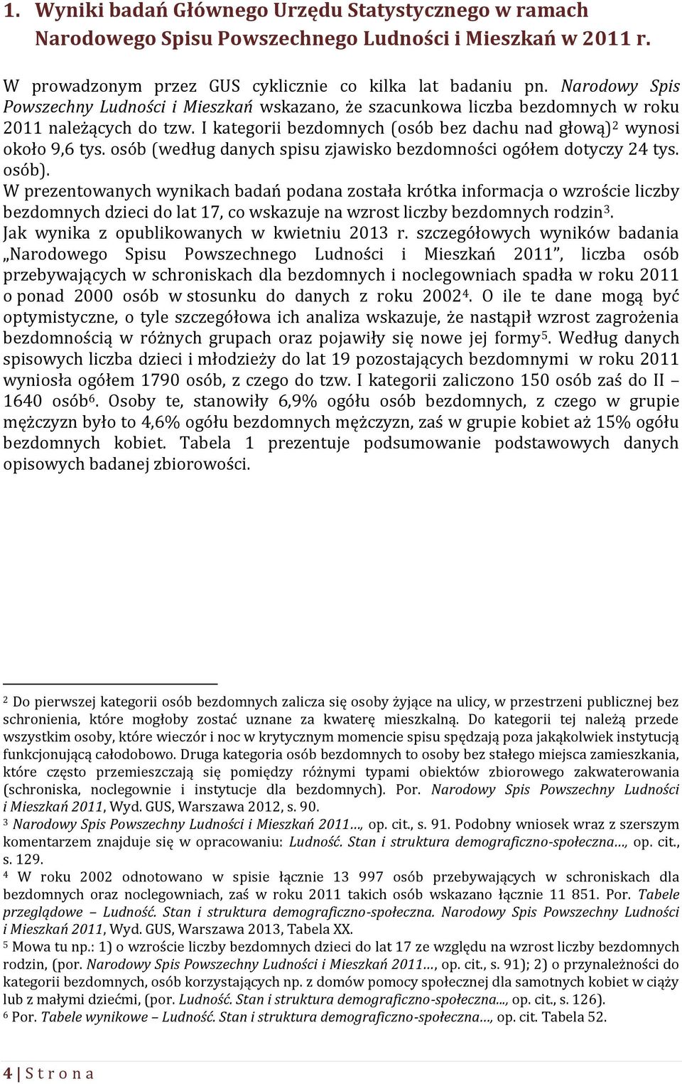 osób (według danych spisu zjawisko bezdomności ogółem dotyczy 24 tys. osób).