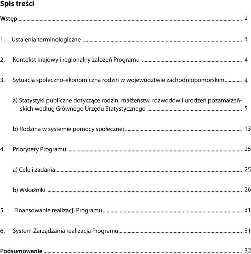 .. 4 a) Statystyki publiczne dotyczące rodzin, małżeństw, rozwodów i urodzeń pozamałżeńskich według Głównego Urzędu Statystycznego.