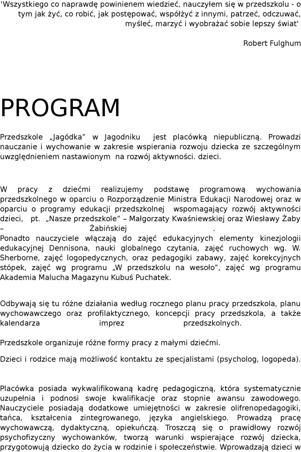 Prowadzi nauczanie i wychowanie w zakresie wspierania rozwoju dziecka ze szczególnym uwzględnieniem nastawionym na rozwój aktywności. dzieci.