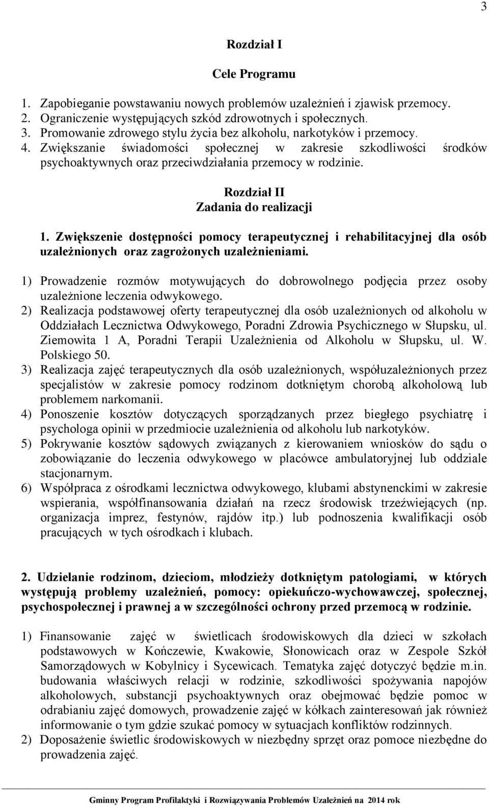 Rozdział II Zadania do realizacji 1. Zwiększenie dostępności pomocy terapeutycznej i rehabilitacyjnej dla osób uzależnionych oraz zagrożonych uzależnieniami.