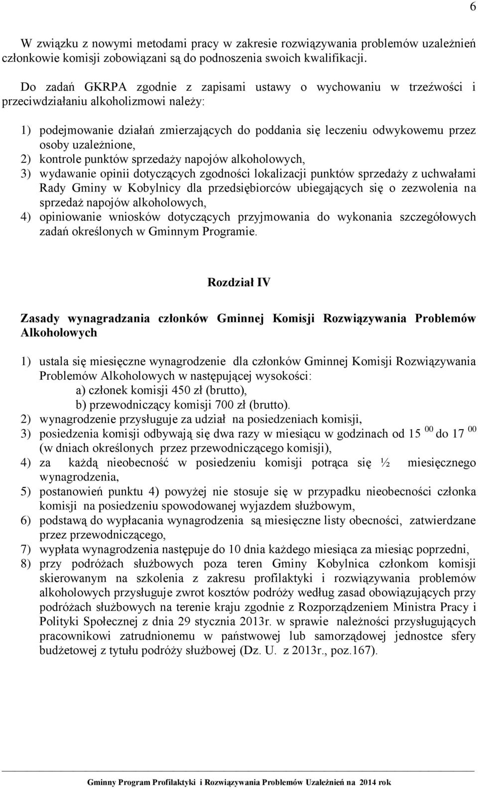 uzależnione, 2) kontrole punktów sprzedaży napojów alkoholowych, 3) wydawanie opinii dotyczących zgodności lokalizacji punktów sprzedaży z uchwałami Rady Gminy w Kobylnicy dla przedsiębiorców