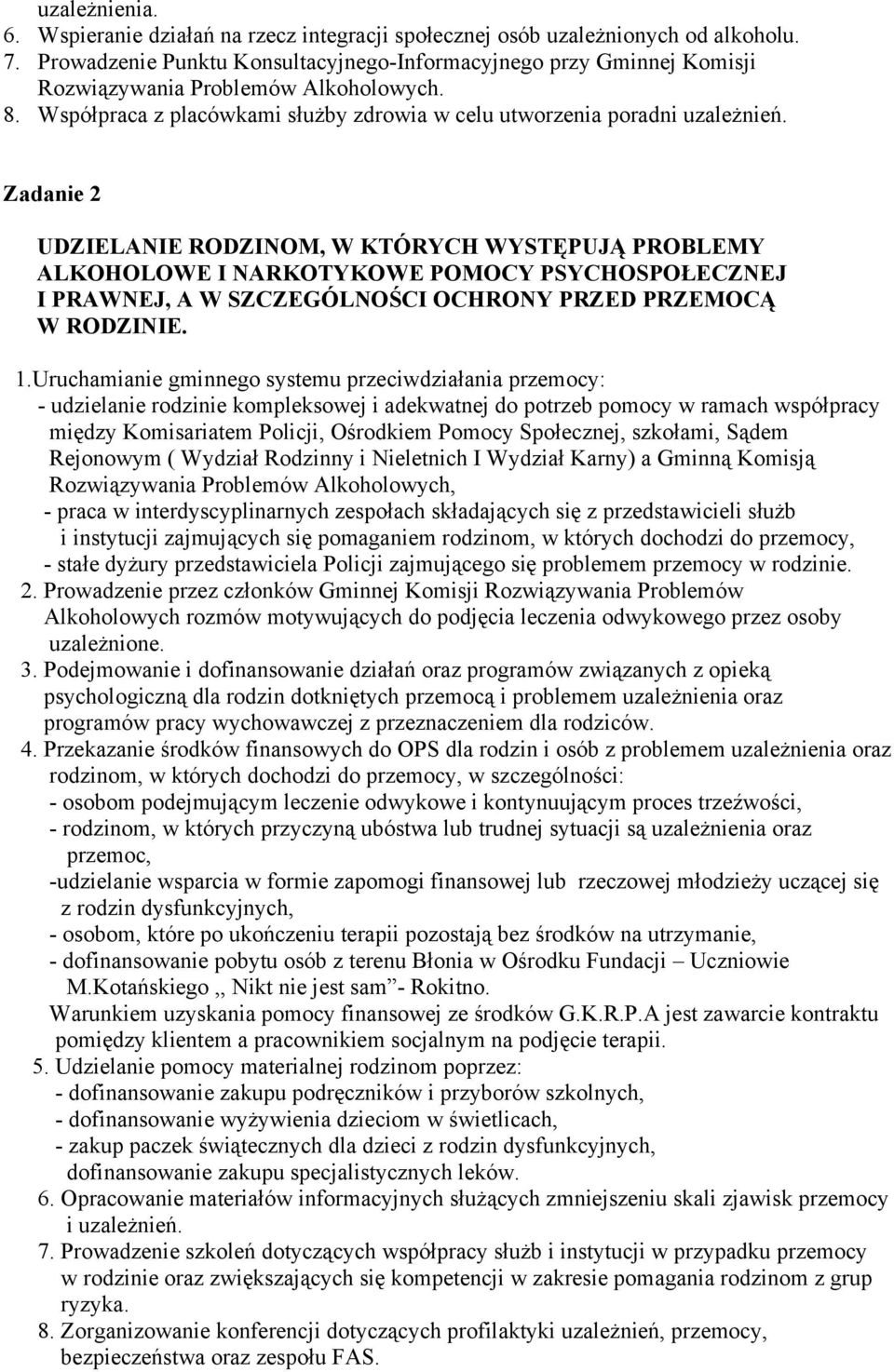 Zadanie 2 UDZIELANIE RODZINOM, W KTÓRYCH WYSTĘPUJĄ PROBLEMY ALKOHOLOWE I NARKOTYKOWE POMOCY PSYCHOSPOŁECZNEJ I PRAWNEJ, A W SZCZEGÓLNOŚCI OCHRONY PRZED PRZEMOCĄ W RODZINIE. 1.