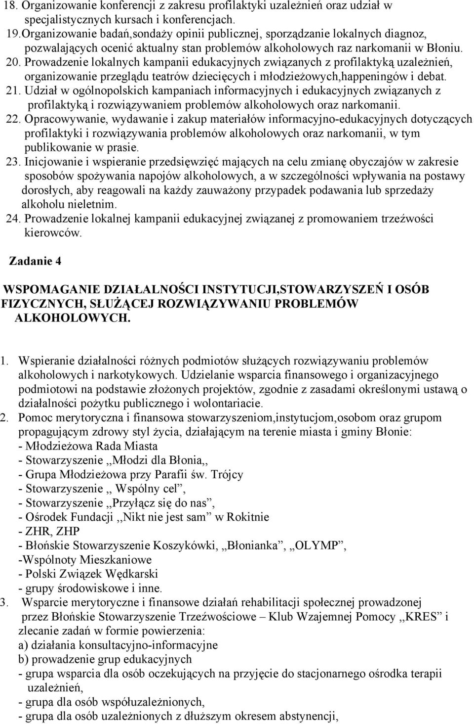 Prowadzenie lokalnych kampanii edukacyjnych związanych z profilaktyką uzależnień, organizowanie przeglądu teatrów dziecięcych i młodzieżowych,happeningów i debat. 21.