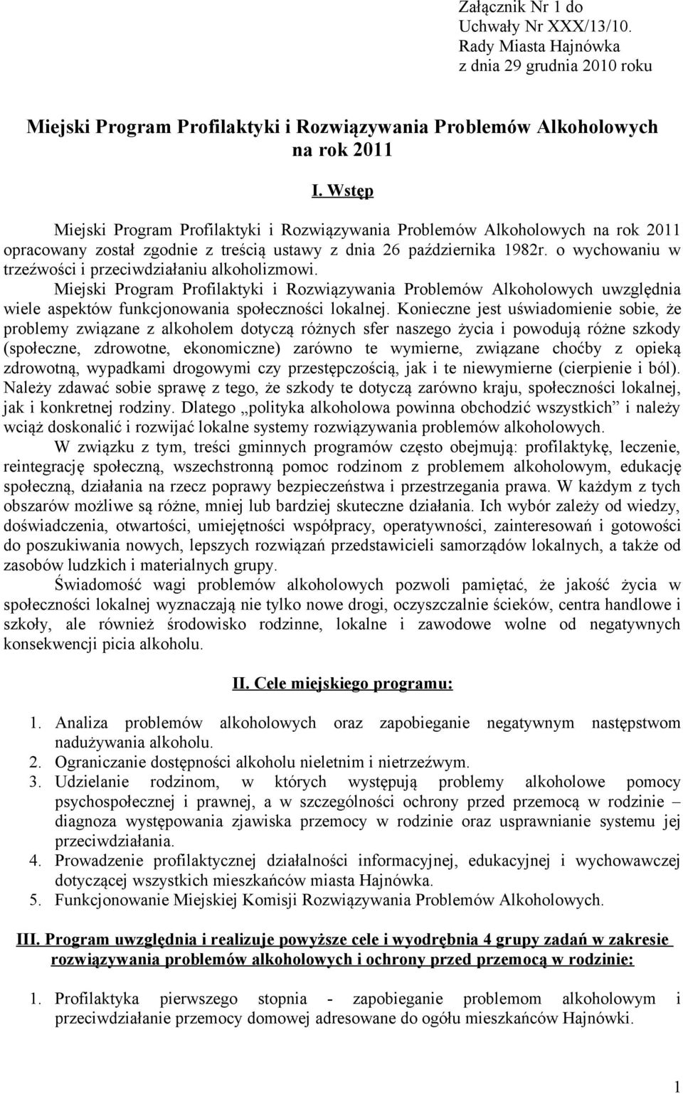 o wychowaniu w trzeźwości i przeciwdziałaniu alkoholizmowi. Miejski Program Profilaktyki i Rozwiązywania Problemów Alkoholowych uwzględnia wiele aspektów funkcjonowania społeczności lokalnej.