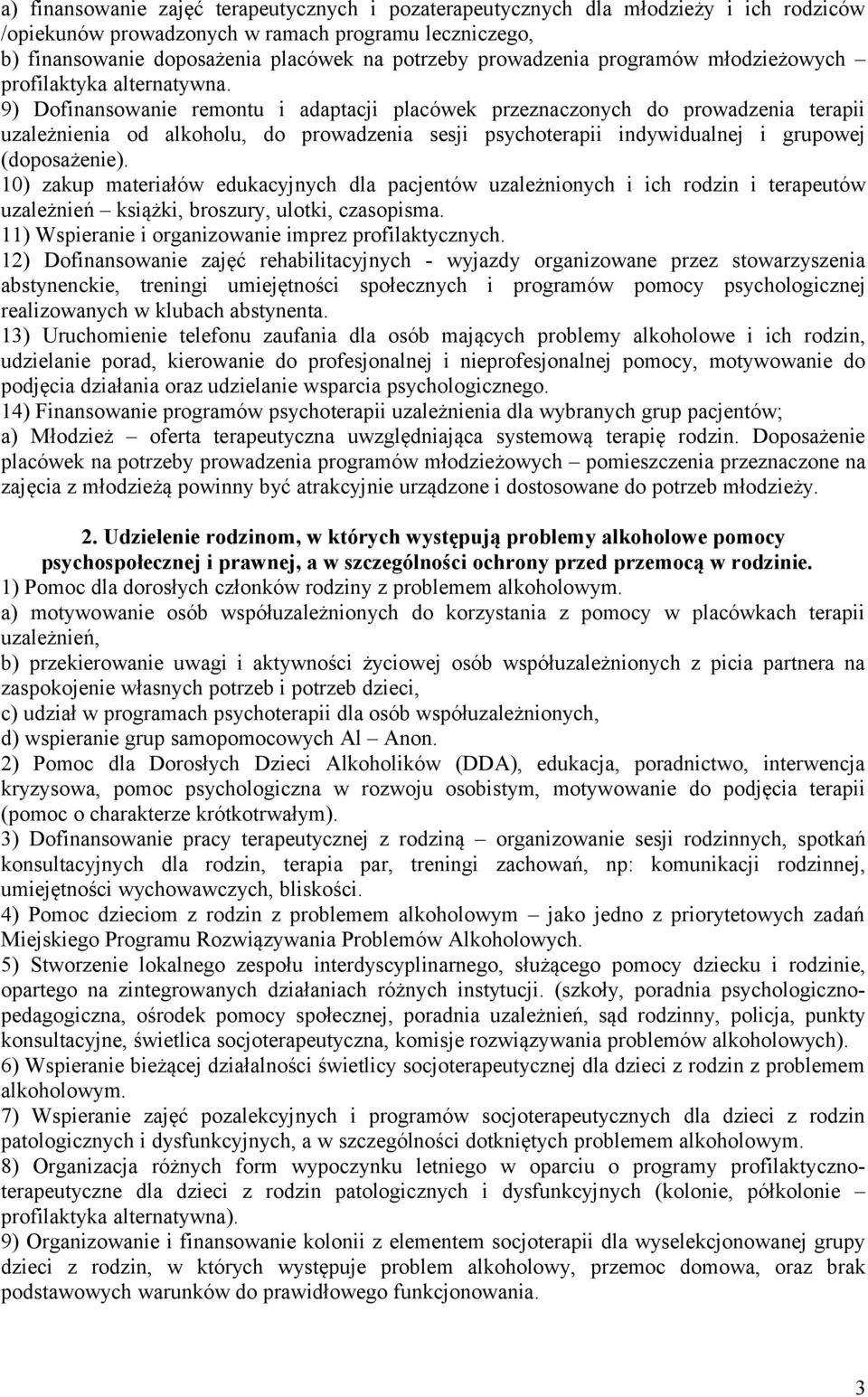 9) Dofinansowanie remontu i adaptacji placówek przeznaczonych do prowadzenia terapii uzależnienia od alkoholu, do prowadzenia sesji psychoterapii indywidualnej i grupowej (doposażenie).