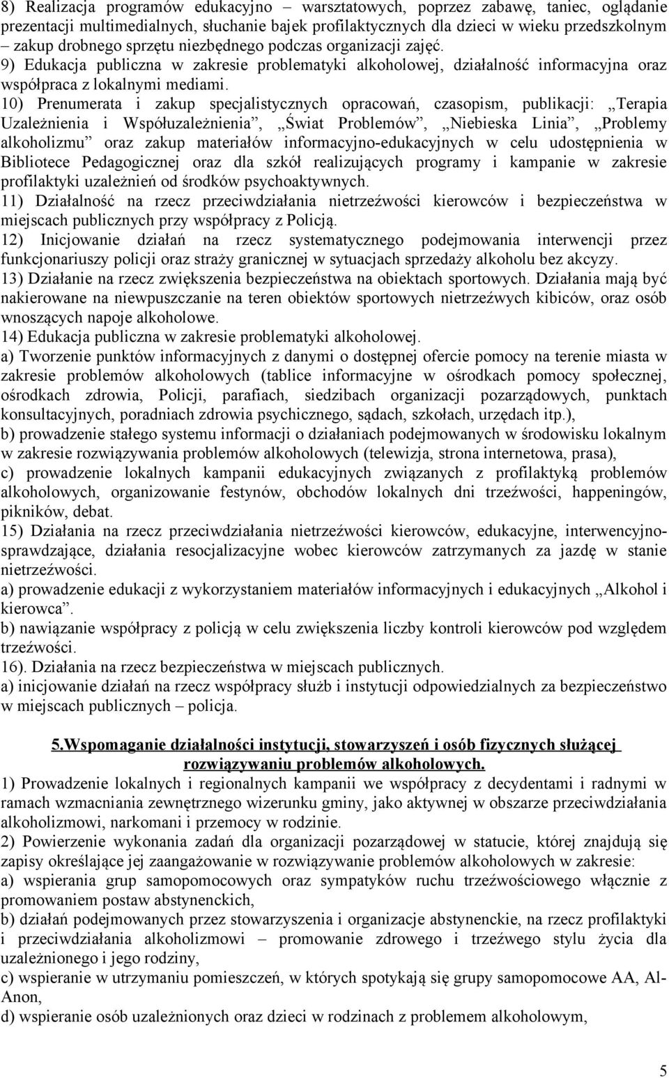 10) Prenumerata i zakup specjalistycznych opracowań, czasopism, publikacji: Terapia Uzależnienia i Współuzależnienia, Świat Problemów, Niebieska Linia, Problemy alkoholizmu oraz zakup materiałów