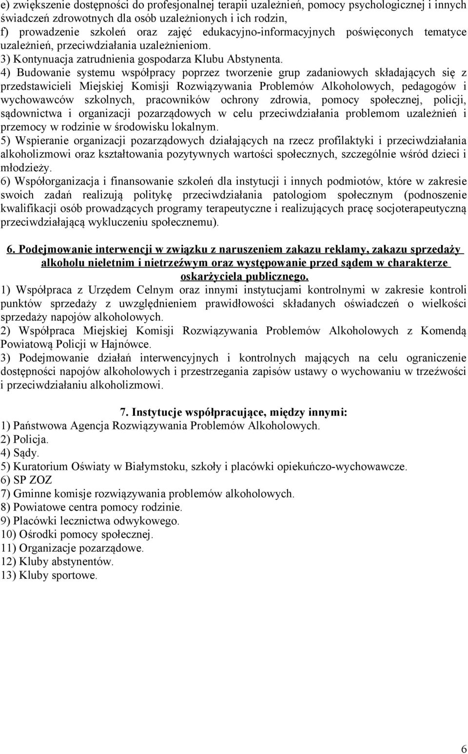 4) Budowanie systemu współpracy poprzez tworzenie grup zadaniowych składających się z przedstawicieli Miejskiej Komisji Rozwiązywania Problemów Alkoholowych, pedagogów i wychowawców szkolnych,