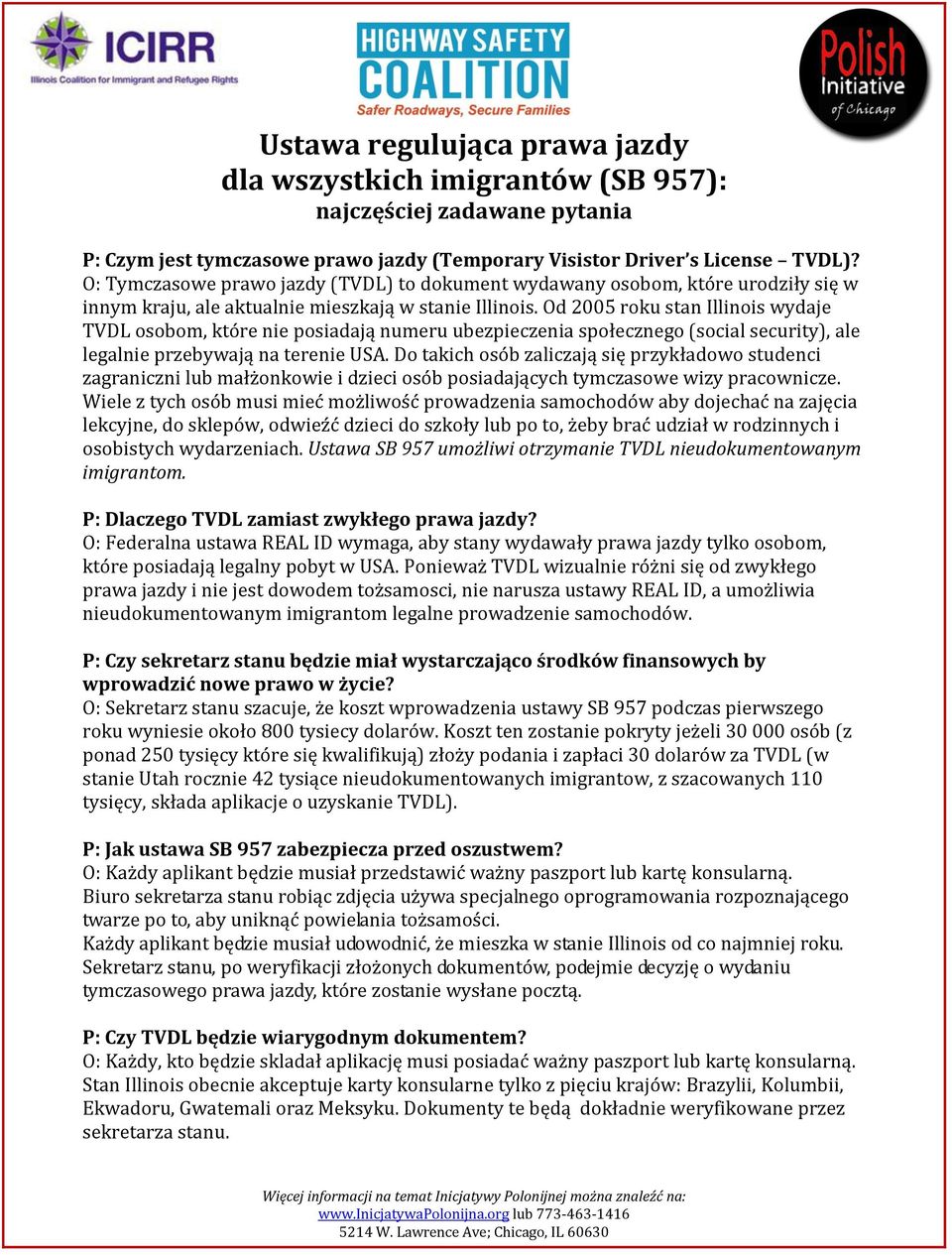 Od 2005 roku stan Illinois wydaje TVDL osobom, które nie posiadają numeru ubezpieczenia społecznego (social security), ale legalnie przebywają na terenie USA.