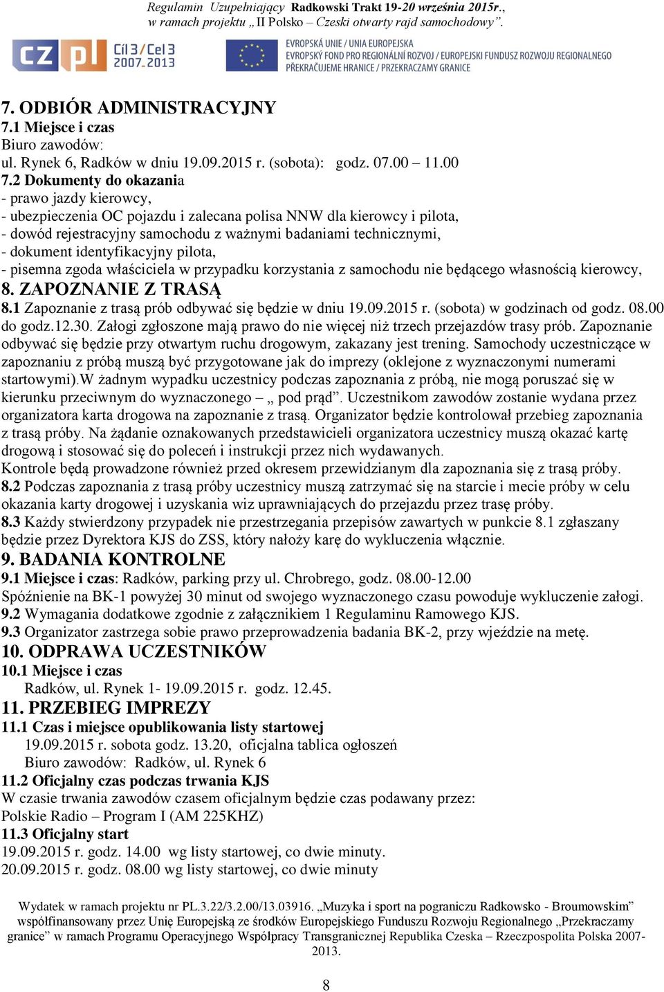 identyfikacyjny pilota, - pisemna zgoda właściciela w przypadku korzystania z samochodu nie będącego własnością kierowcy, 8. ZAPOZNANIE Z TRASĄ 8.