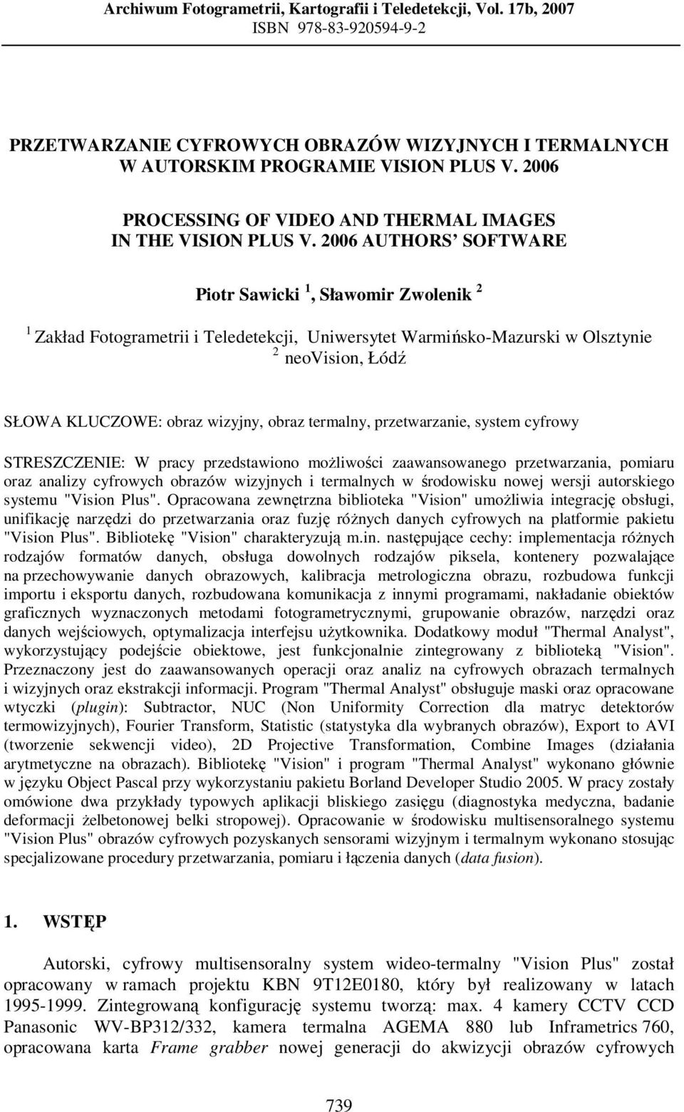 2006 AUTHORS SOFTWARE Piotr Sawicki 1, Sławomir Zwolenik 2 1 Zakład Fotogrametrii i Teledetekcji, Uniwersytet Warmińsko-Mazurski w Olsztynie 2 neovision, Łódź SŁOWA KLUCZOWE: obraz wizyjny, obraz