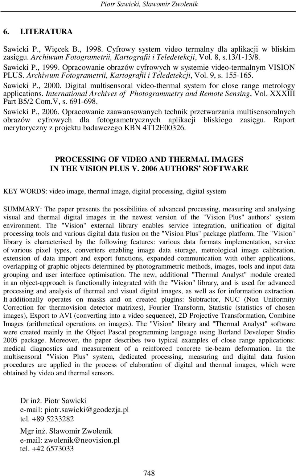 Digital multisensoral video-thermal system for close range metrology applications. International Archives of Photogrammetry and Remote Sensing, Vol. XXXIII Part B5/2 Com.V, s. 691-698. Sawicki P.