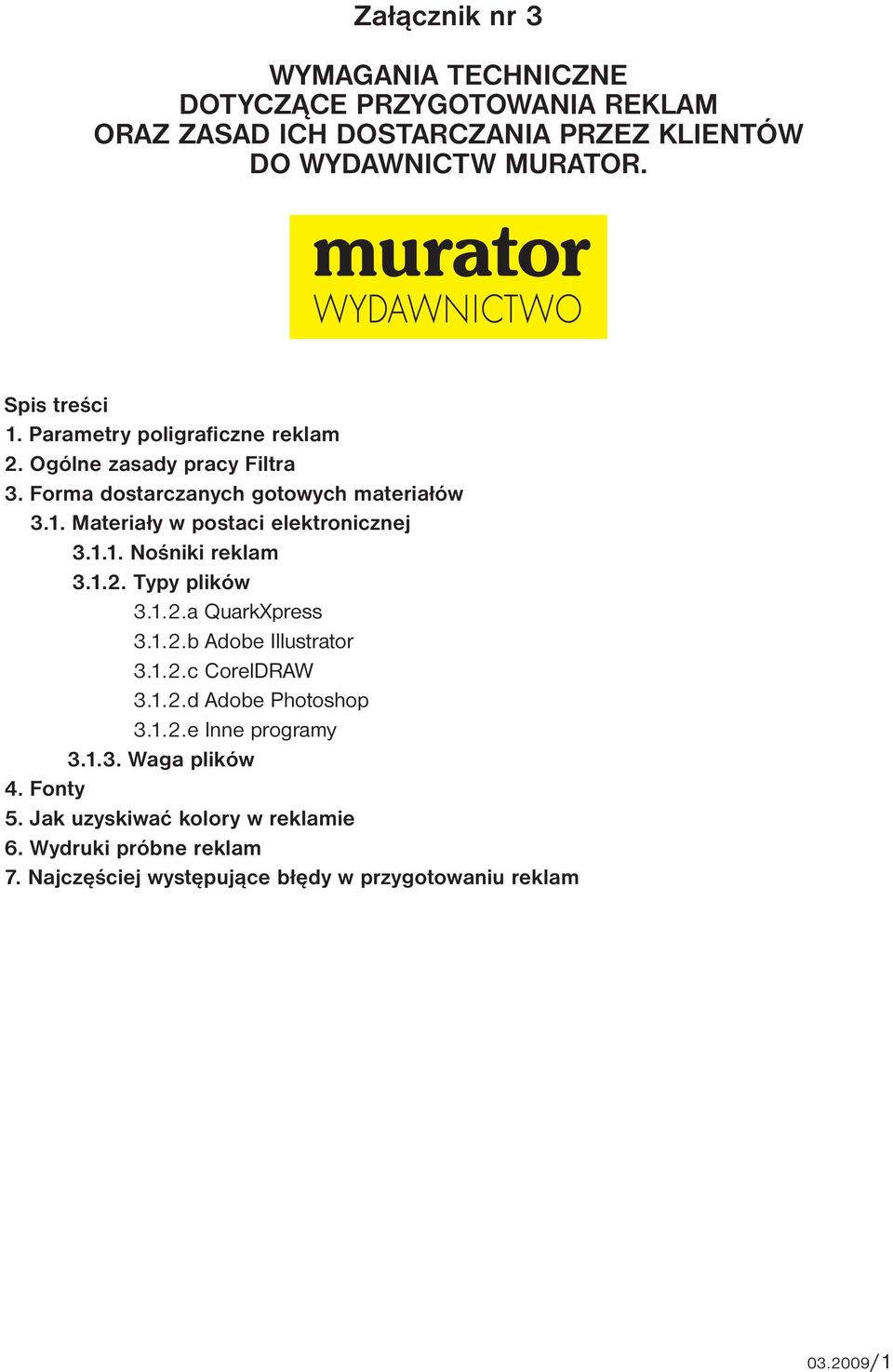 1.2. Typy plików 3.1.2.a QuarkXpress 3.1.2.b Adobe Illustrator 3.1.2.c CorelDRAW 3.1.2.d Adobe Photoshop 3.1.2.e Inne programy 3.1.3. Waga plików 4.