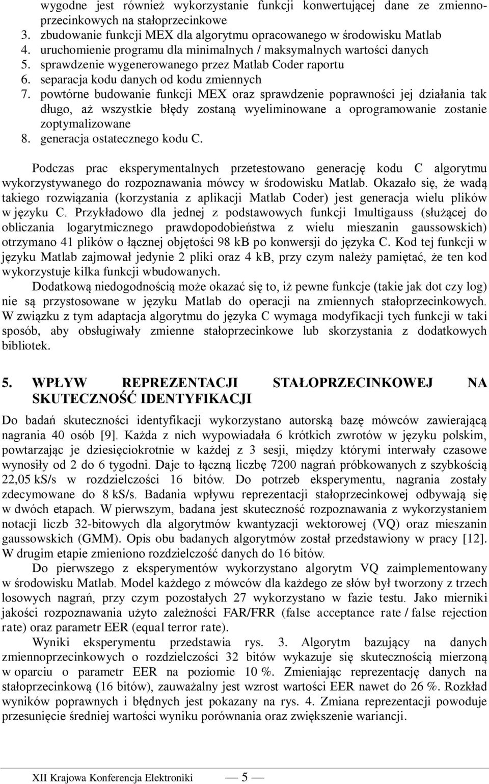 powtórne budowanie funkcji MEX oraz sprawdzenie poprawności jej działania tak długo, aż wszystkie błędy zostaną wyeliminowane a oprogramowanie zostanie zoptymalizowane 8.