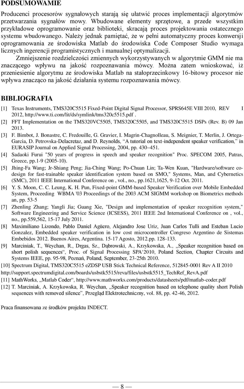 Należy jednak pamiętać, że w pełni automatyczny proces konwersji oprogramowania ze środowiska Matlab do środowiska Code Composer Studio wymaga licznych ingerencji programistycznych i manualnej