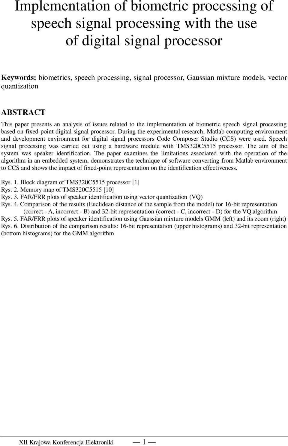 During the experimental research, Matlab computing environment and development environment for digital signal processors Code Composer Studio (CCS) were used.