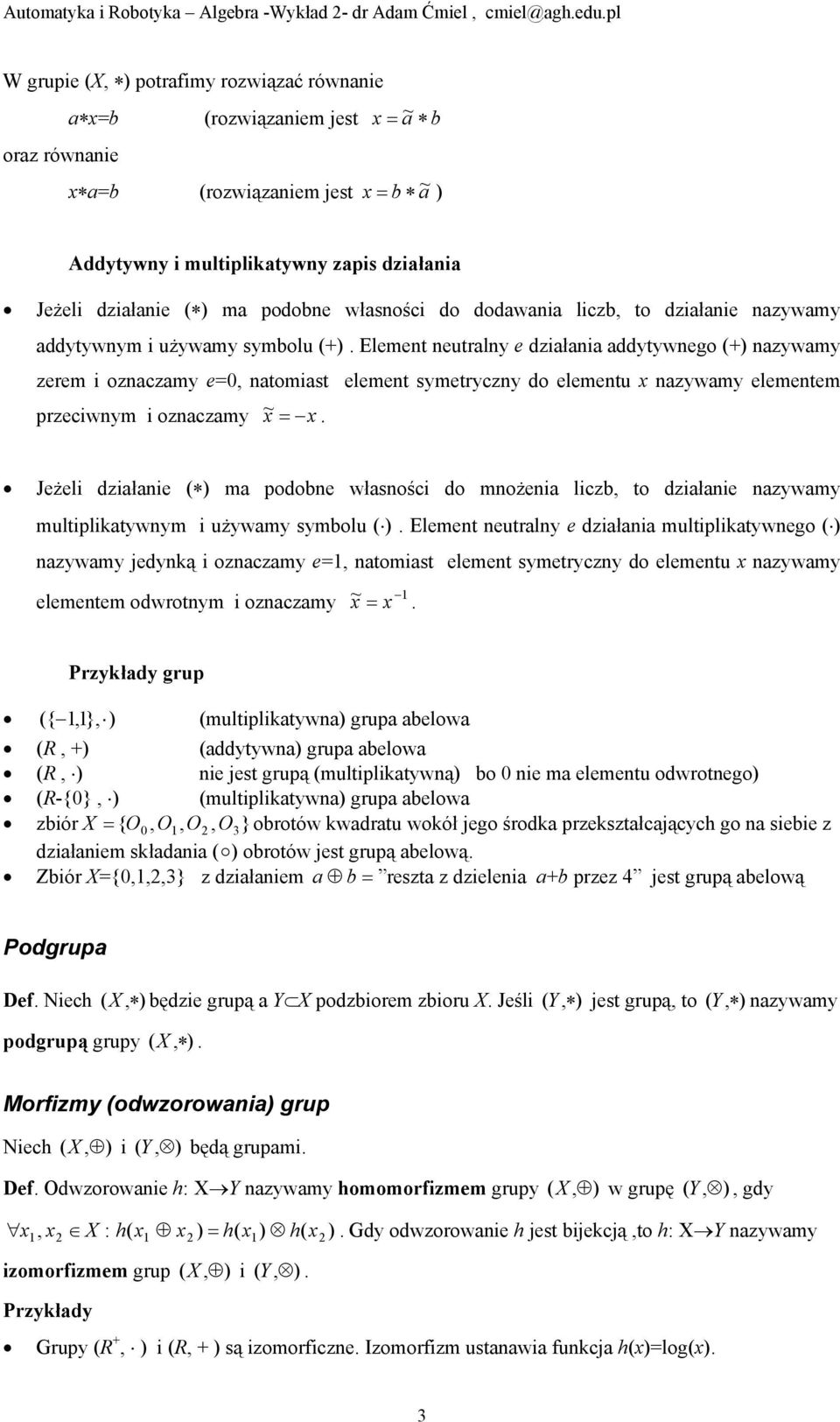 dziłie zywmy multipliktywym i używmy symlu Elemet eutrly e dziłi multipliktyweg zywmy jedyką i zzmy e tmist elemet symetryzy d elemetu zywmy elemetem dwrtym i zzmy Przykłdy grup { } multipliktyw grup