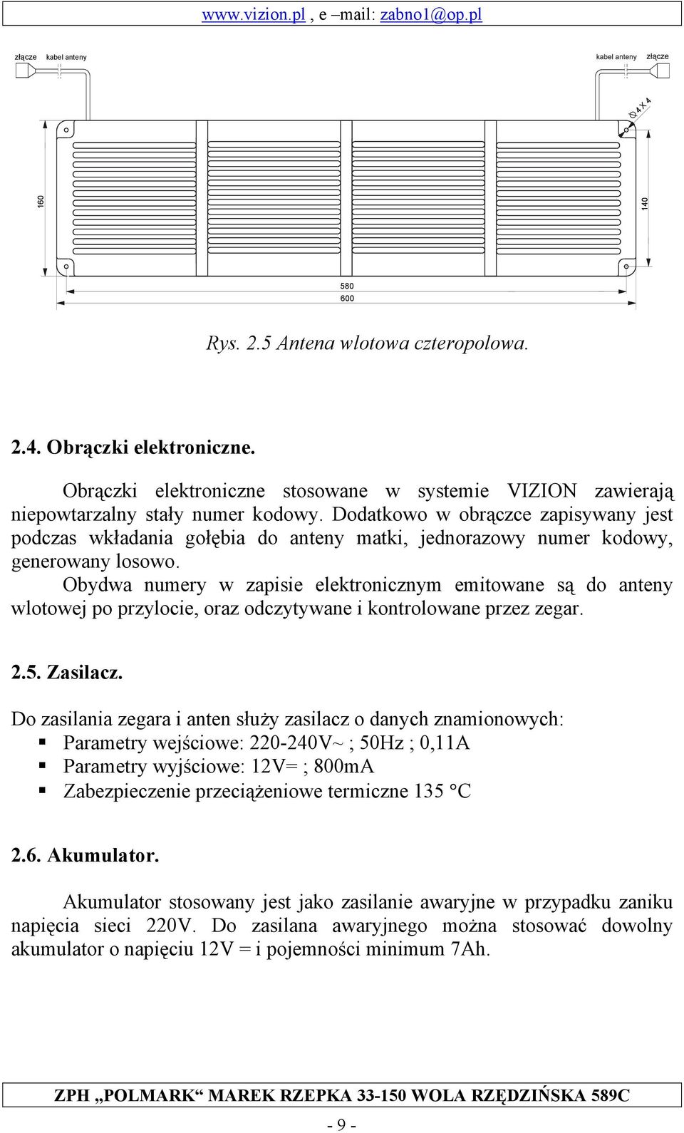 Dodatkowo w obrączce zapisywany jest podczas wkładania gołębia do anteny matki, jednorazowy numer kodowy, generowany losowo.