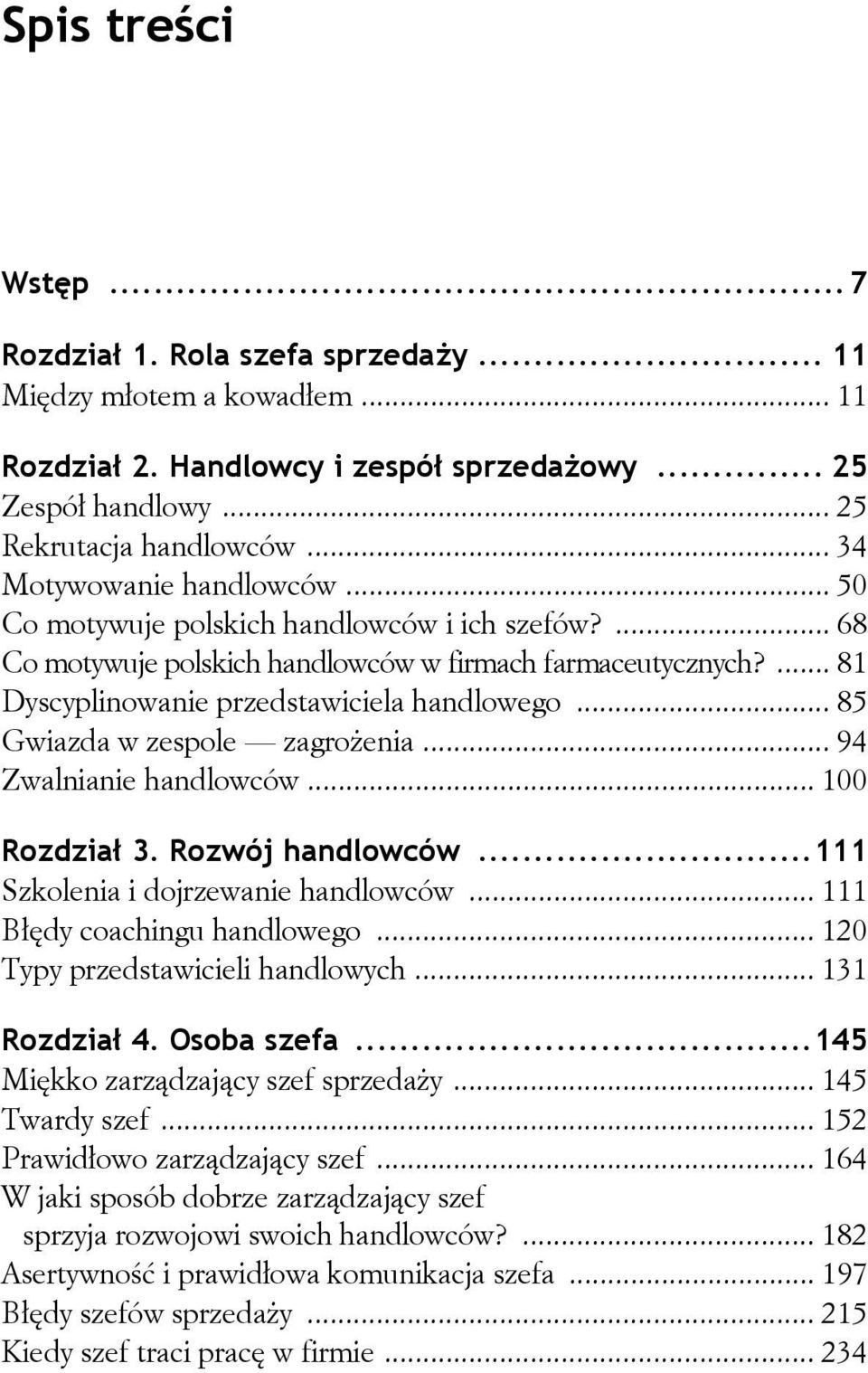 .. 85 Gwiazda w zespole zagrożenia... 94 Zwalnianie handlowców... 100 Rozdział 3. Rozwój handlowców...111 Szkolenia i dojrzewanie handlowców... 111 Błędy coachingu handlowego.