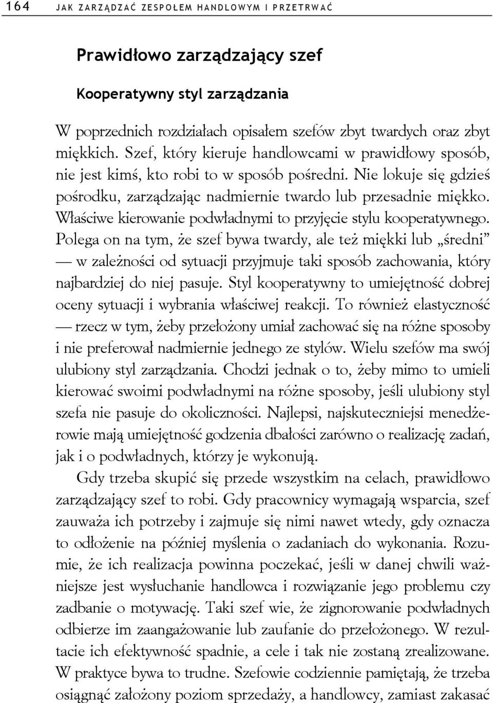 Właściwe kierowanie podwładnymi to przyjęcie stylu kooperatywnego.