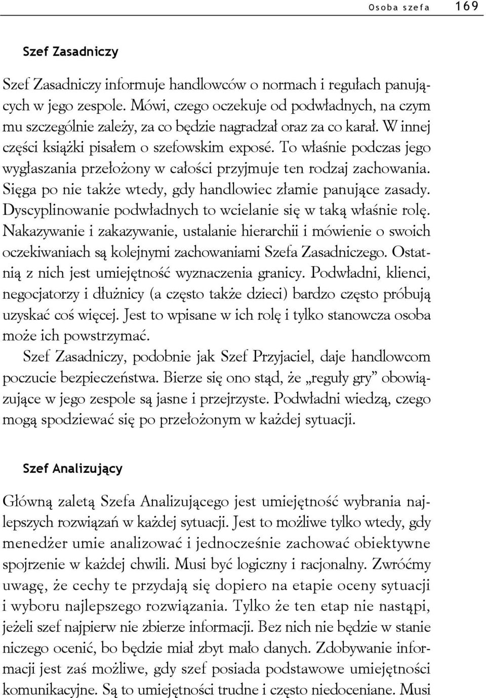 To właśnie podczas jego wygłaszania przełożony w całości przyjmuje ten rodzaj zachowania. Sięga po nie także wtedy, gdy handlowiec złamie panujące zasady.